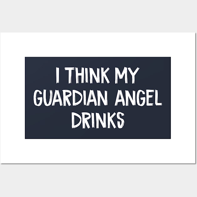 I think my guardian angel drinks Wall Art by TIHONA